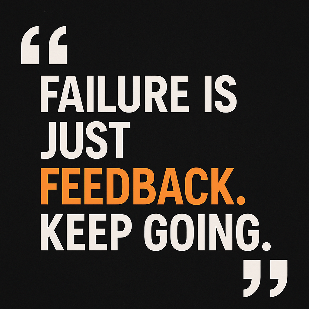 Motivational quote image with the text “Failure is just feedback. Keep going.” in bold white and orange letters on a black background, emphasizing resilience and a growth mindset.